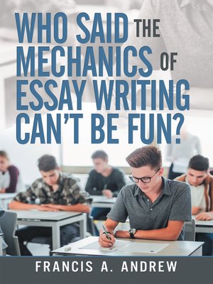 cover image of Who Said the Mechanics of Essay Writing Can't Be Fun?
